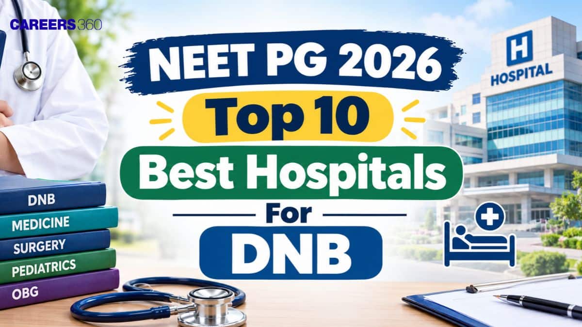 NEET PG 2026: Top 10 Best Hospitals For DNB (Previous Year’s Cut off, Highest Closing Rank)